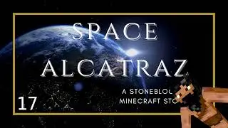Stoneblock3 [Space Alcatraz] - Fighting THA MAN!!! - Ep 18