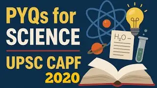 PYQs with Value Additions | Science PYQs 2020| UPSC CAPF PAPER 1