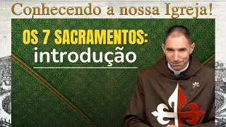 Os 7 Sacramentos: introdu&ccedil;&atilde;o I Padre Thiago Geraldo
