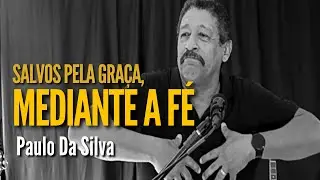 Salvos pela Gra&ccedil;a, mediante a f&eacute; | Paulo Da Silva