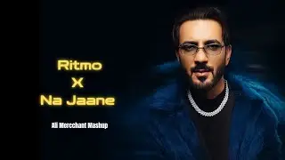 Ritmo x Na jaane  | Ali Mercchant Mashup 2025