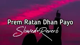 Prem Ratan Dhan Payo| Slowed +Reverb || LofiLoud |