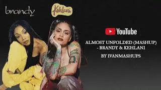 Almost Unfolded (Mashup) - Brandy & Kehlani