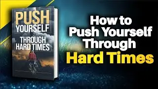 How to Push Yourself Through Hard Times | Audiobook