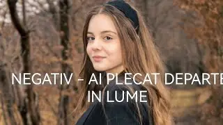 NEGATIV - AI PLECAT DEPARTE ÎN LUME