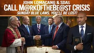 🔥John Lomacang & SDA Call M@rkOfBe@st Crisis Sunday BlueLaws🔥You&rsquo;ll Be Lost🔥Sunday Law In 40 Years🔥