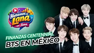#HablemosDeLana:&nbsp; BTS en M&eacute;xico: boletos impagables para los j&oacute;venes
