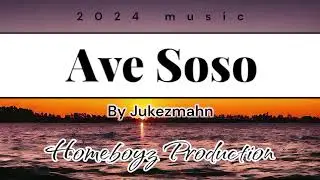 Homeboyz_2024_Music_-_Ave_Soso_Jukezmahn