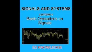 Signals and Systems- Lecture-4- Basic Operations on Signals
