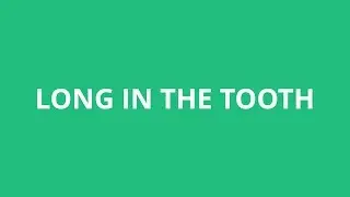 How To Pronounce Long In The Tooth - Pronunciation Academy