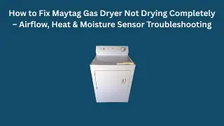 How to Fix Maytag Gas Dryer Not Drying Completely &ndash; Airflow, Heat & Moisture Sensor Troubleshooting