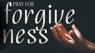 Pray for forgiveness