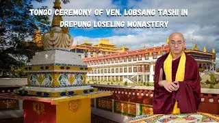 Tongo ceremony of Ven. Lobsang Tashi in Drepung Loseling Monastery. 