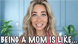 BEING a MOM is LIKE.......