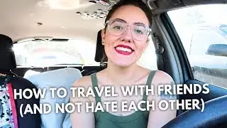 TRAVELING/ROAD TRIPS WITH OTHER PEOPLE | Katie Carney