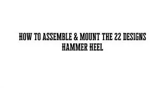 How to assemble & mount the 22 Designs Hammer Heel