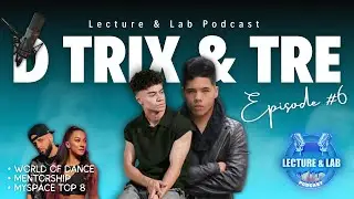 Lecture & Lab Podcast | S1 E6 - D TRIX & TRE DE REGO talk World of Dance & True Mentorship