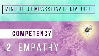 Mindful Compassionate Dialogue Competency #2: Empathy