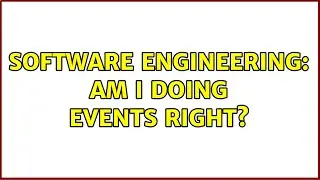 Software Engineering: Am I doing events right? (2 Solutions!!)