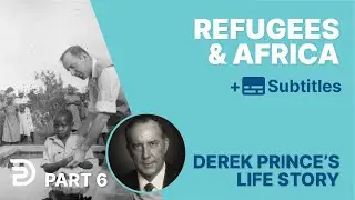 Refugees & Africa | Part 6 | Derek Prince's Life Story