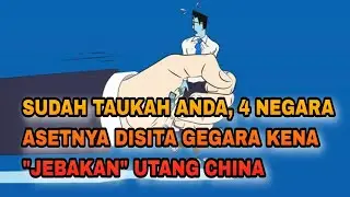 4 Negara Ini Asetnya Disita Gegara JEBAKAN Utang China, Indonesia Gimana? AMAN