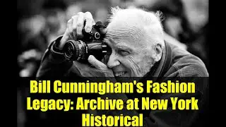 Bill Cunningham's Fashion Legacy: Archive at New York Historical