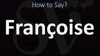 How to Pronounce Fran&ccedil;oise? (CORRECTLY)