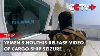 Yemen's Houthis Release Video of Cargo Ship Seizure