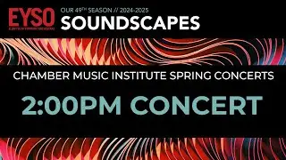 Chamber Music Institute: Soundscapes Spring Concert 2:00