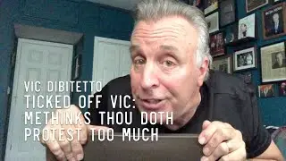 Ticked Off Vic: Methinks Thou Doth Protest Too Much | VicDiBitetto.net
