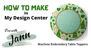 How to create a Table Topper ☘️ in MY DESIGN CENTER | Jann Mendenhall Sewing 2025