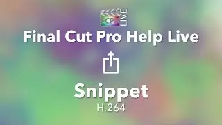 Final Cut Pro Help Live Snippet | How to share to H.264 in Final Cut Pro and should I?
