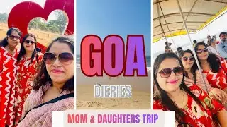 Goa Travel Dairies ❤️ Mom & Daughters Trip🏖️