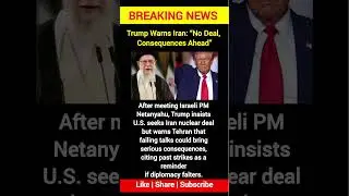 Trump Warns Iran After Netanyahu Meeting | &ldquo;No Deal&rdquo; Consequences