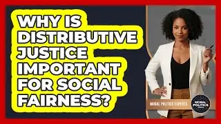 Why Is Distributive Justice Important For Social Fairness?