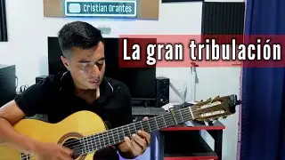La Gran Tribulaci&oacute;n | Cristian Orantes | Guitarra 