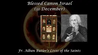 Blessed Canon Israel (31 December): Butler's Lives of the Saints