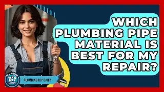 Which Plumbing Pipe Material Is Best For My Repair? - Plumbing DIY Daily