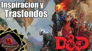 INSPIRACION Y TRASFONDOS│D&D 5ta Edicion