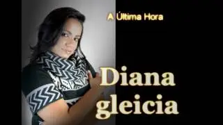 A Ultima hora,DIANA GLEICIA