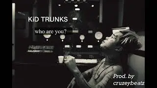 KiD TRUNKS - who are you?  - type beat -  2019 (Prod. by Chris Cruz){ no beat tag}
