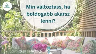 Min változtass, ha boldogabb akarsz lenni?