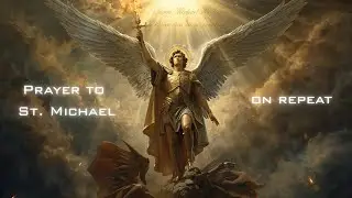 Prayer to St. Michael (20 Min Repeat)