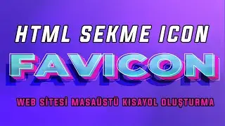 HTML Detaylı Favicon Kullanımı - Site Sekmelerinde ki Başlık İconları ve Kendi İconunuzu Oluşturma!