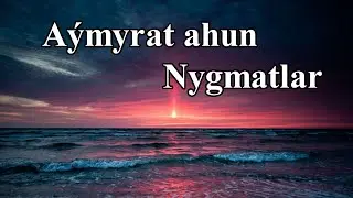 Aymyrat ahun - Nygmatlar