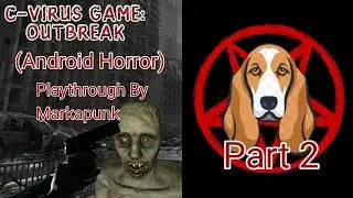 C-Virus Game: Outbreak (Android Horror) Playthrough By Markapunk - Part 2 - I Rage When I Died