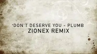 Don't Deserve You - Plumb (ZioneX Remix)