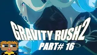 A QUICK BABYSITTING JOB | Gravity Rush 2  Ep 16