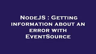 NodeJS : Getting information about an error with EventSource