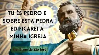 O PAPADO É A ROCHA FIRME SOBRE A QUAL JESUS EDIFICOU A SUA ÚNICA IGREJA - Frei Tiago de São José